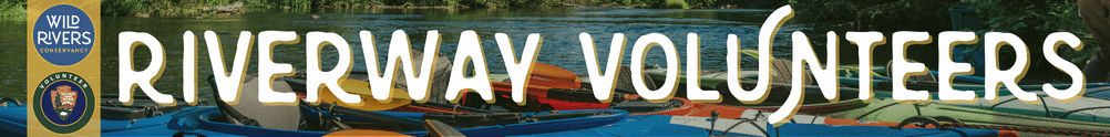 Wild Rivers Conservancy and National Park Service Volunteer circular logos sit on top of a vertical yellow banner to the left of large white text that reads RIVERWAY VOLUNTEERS with an image of colorful kayaks on the river in the background