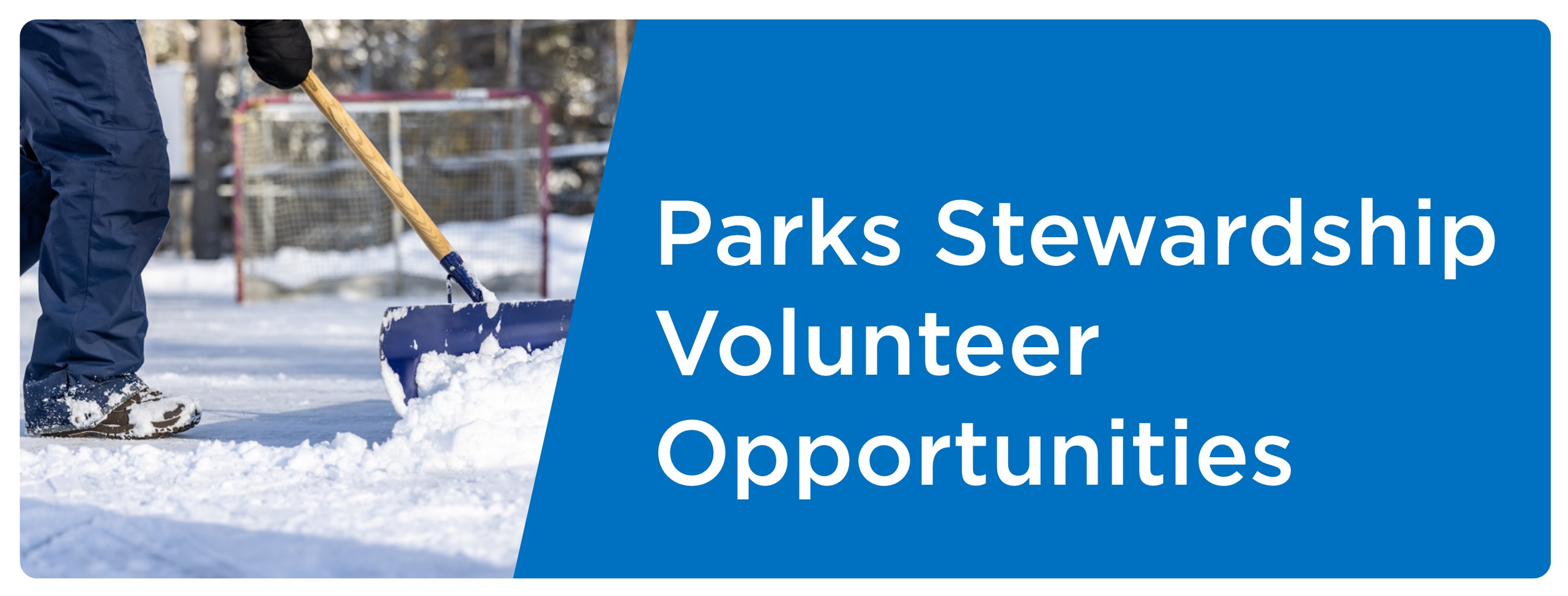 Decorative cover photo for the Parks volunteer opportunities. The image shows a person shovelling snow with only the legs of the person and the snow shovel visible in the image.