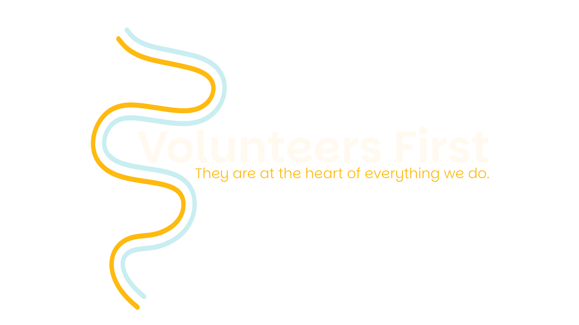 Volunteers First - They are at the heart of everything we do.